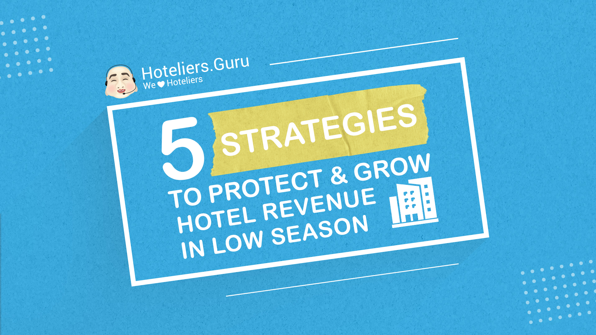 5 Strategies to Protect & Grow Hotel Revenue in Low Season