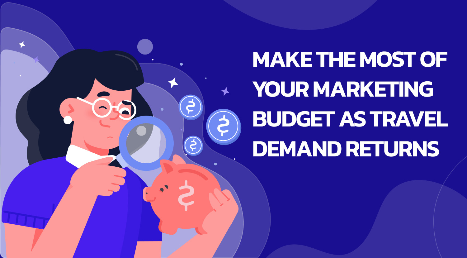 Make the most of your marketing budget as travel demand returns